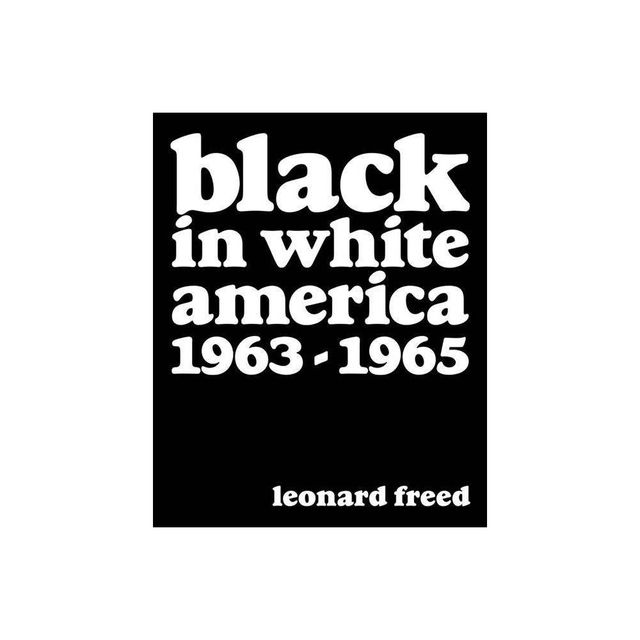 Leonard Freed: Black in White America - by Michael Shulman & Tony Nourmand (Hardcover)