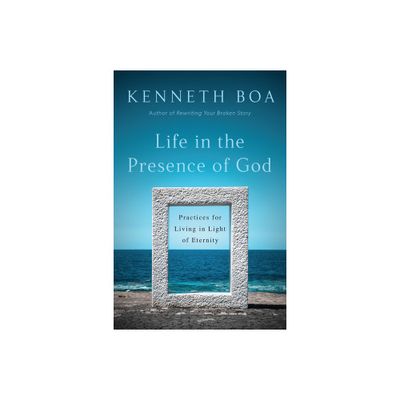 Life in the Presence of God - by Kenneth Boa (Paperback)