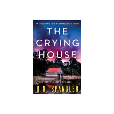 The Crying House - (Detective Casey White) by B R Spangler (Paperback)