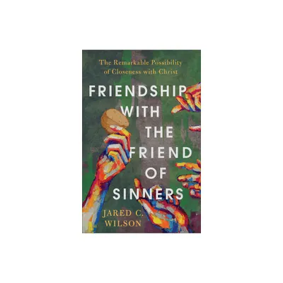 Friendship with the Friend of Sinners - by Jared C Wilson (Hardcover)