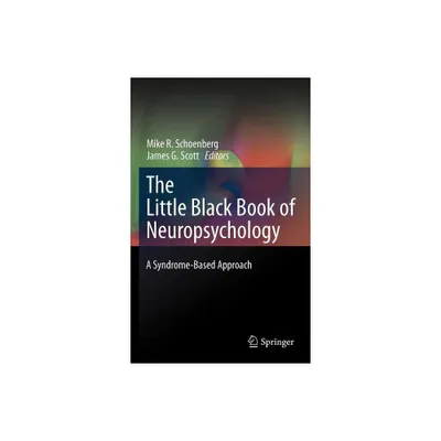 The Little Black Book of Neuropsychology - by Mike R Schoenberg & James G Scott (Hardcover)