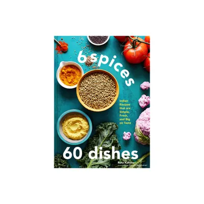 6 Spices, 60 Dishes - by Ruta Kahate (Hardcover)