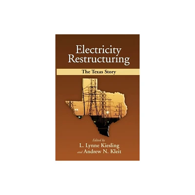 Electricity Restructuring: The Texas Story - by Lynne L Kiesling & Andrew N Kleit (Paperback)