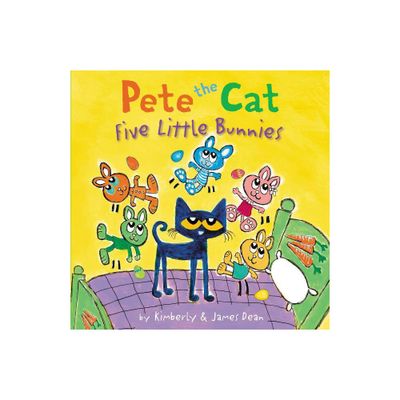 Pete the Cat: Five Little Bunnies - by James Dean & Kimberly Dean (Hardcover)