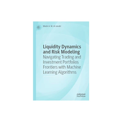 Liquidity Dynamics and Risk Modeling - by Mazin A M Al Janabi (Hardcover)