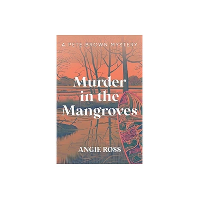 Murder in the Mangroves - by Angie Ross (Paperback)