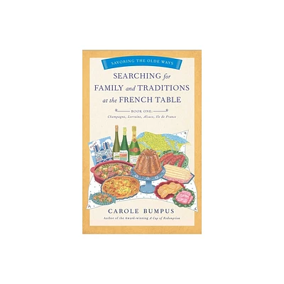 Searching for Family and Traditions at the French Table, Book One (Champagne, Alsace, Lorraine, and Paris Regions) - (Savoring the Olde Ways)