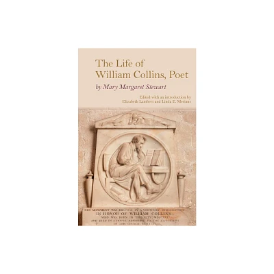 The Life of William Collins, Poet - (Clemson University Press: Eighteenth-Century Moments) by Mary Margaret Stewart (Hardcover)