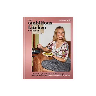 The Ambitious Kitchen Cookbook - by Monique Volz (Hardcover)