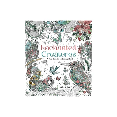 Enchanted Creatures: A Zendoodle Coloring Book - by Lalita Iyer (Paperback)