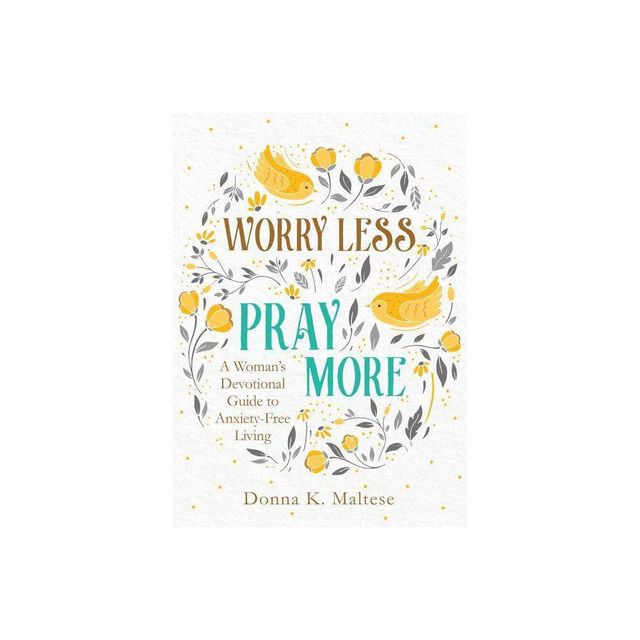 Worry Less, Pray More - by Donna K Maltese (Paperback)