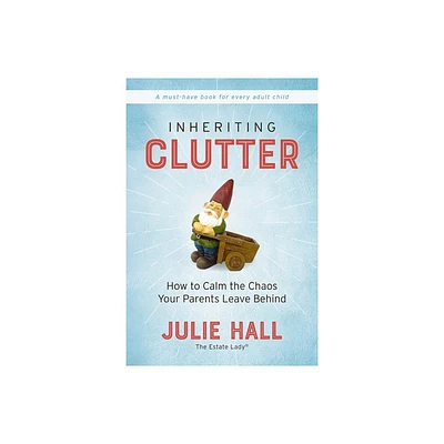 Inheriting Clutter - by Julie Hall (Paperback)