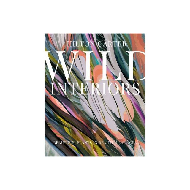 Wild Interiors - by Hilton Carter (Hardcover)