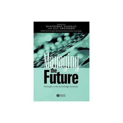 Managing the Future - by Haridimos Tsoukas & Jill Shepherd (Paperback)