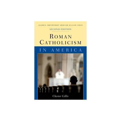 Roman Catholicism in America - (Columbia Contemporary American Religion (Hardcover)) 2nd Edition by Chester Gillis (Paperback)