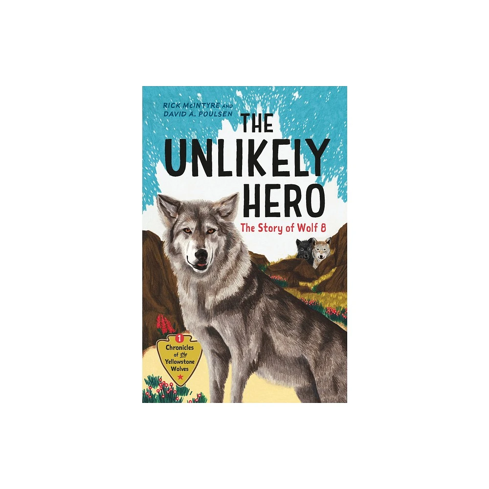 The Unlikely Hero - (Chronicles of the Yellowstone Wolves) by Rick McIntyre & David a Poulsen (Hardcover)