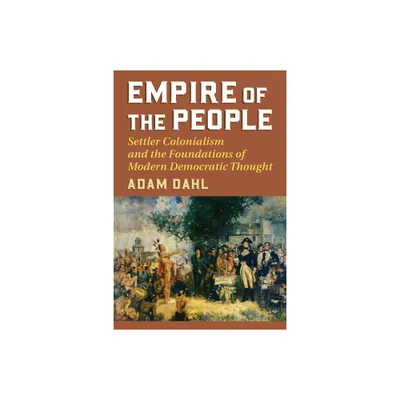 Empire of the People - (American Political Thought) by Adam Dahl (Paperback)