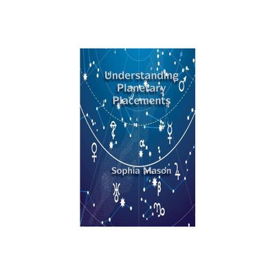 Understanding Planetary Placements - by Sophia Mason (Paperback)