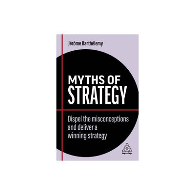 Myths of Strategy - (Business Myths) by Jrme Barthlemy (Paperback)