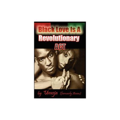 Black Love Is a Revolutionary ACT - by Umoja (Paperback)