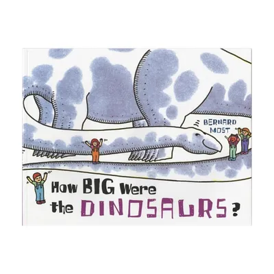 How Big Were the Dinosaurs? - by Bernard Most (Paperback)