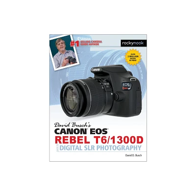 David Buschs Canon EOS Rebel T6/1300d Guide to Digital SLR Photography - (The David Busch Camera Guide) by David D Busch (Paperback)