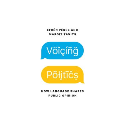 Voicing Politics - (Princeton Studies in Political Behavior) by Efrn Prez & Margit Tavits (Paperback)