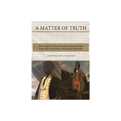 A Matter of Truth-The Struggle for African Heritage & Indigenous People Equal Rights in Providence, Rhode Island (1620-2020) - (Hardcover)