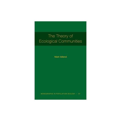 The Theory of Ecological Communities - (Monographs in Population Biology) by Mark Vellend (Paperback)