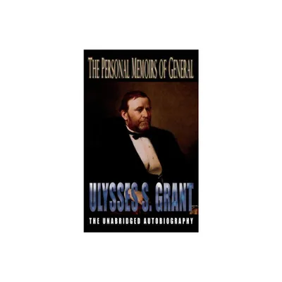 Personal Memoirs of General Ulysses S. Grant - by Ulysses S Grant (Hardcover)