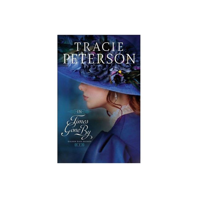 In Times Gone by - (Golden Gate Secrets) by Tracie Peterson (Paperback)