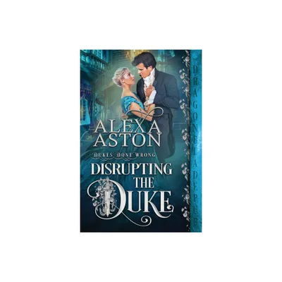 Disrupting the Duke - by Alexa Aston (Paperback)