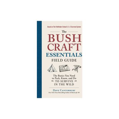 The Bushcraft Essentials Field Guide - (Bushcraft Survival Skills) by Dave Canterbury (Paperback)