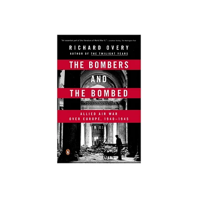 The Bombers and the Bombed - by Richard Overy (Paperback)