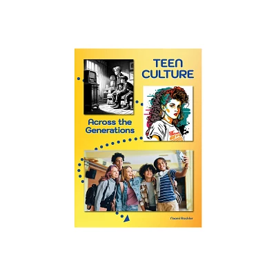 Teen Culture Across the Generations - by Naomi Rockler (Hardcover)