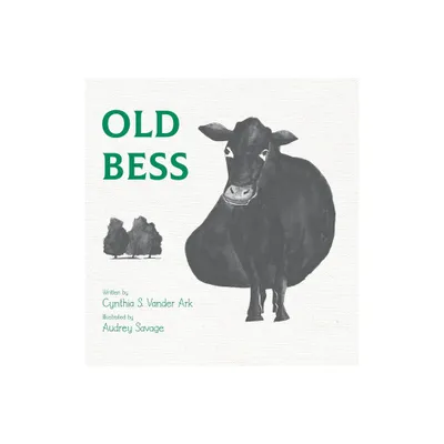 Old Bess - by Cynthia S Vander Ark (Hardcover)