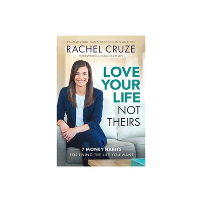 Love Your Life Not Theirs - by Rachel Cruze (Hardcover)