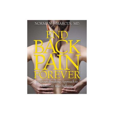 End Back Pain Forever - by Norman J Marcus (Paperback)