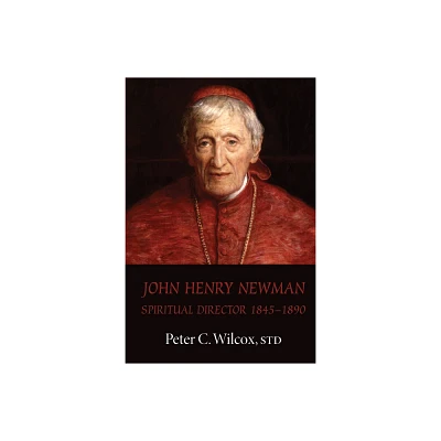 John Henry Newman - by Peter C Wilcox (Hardcover)