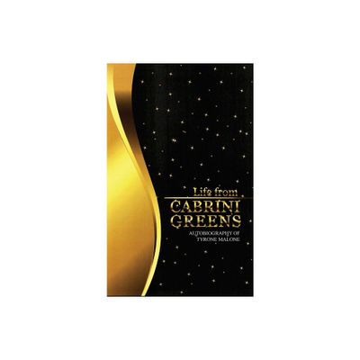 Life from Cabrini Greens - by Tyrone Malone (Hardcover)