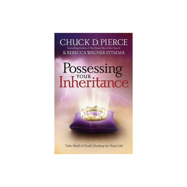 Possessing Your Inheritance - by Chuck D Pierce & Rebecca Wagner Sytsema (Paperback)