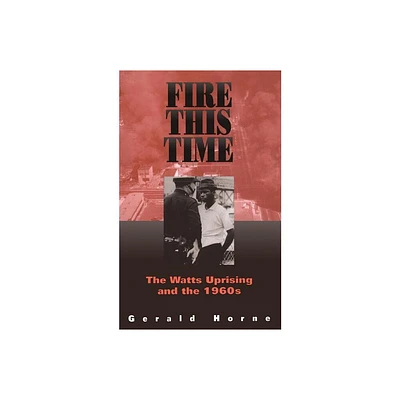 Fire This Time - by Gerald Horne (Paperback)