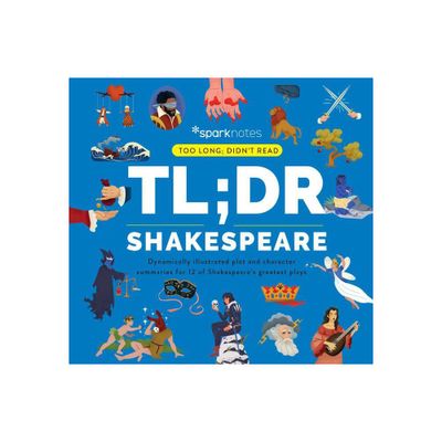 Tl;dr Shakespeare - (Too Long; Didnt Read) by Sparknotes (Hardcover)