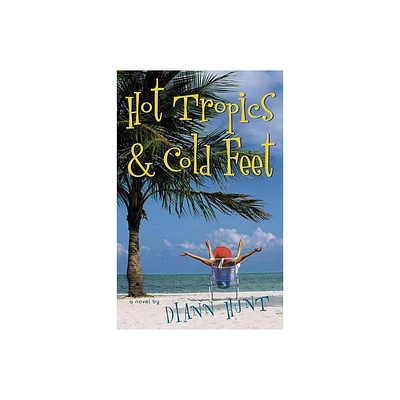 Hot Tropics & Cold Feet - by DiAnn Hunt (Paperback)