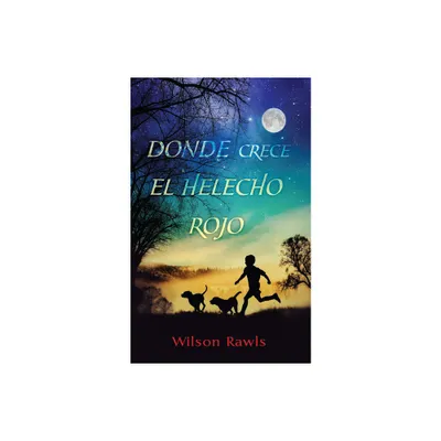 Donde Crece El Helecho Rojo / Where the Red Fern Grows - by Wilson Rawls (Paperback)