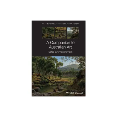 A Companion to Australian Art - (Blackwell Companions to Art History) by Christopher Allen (Hardcover)