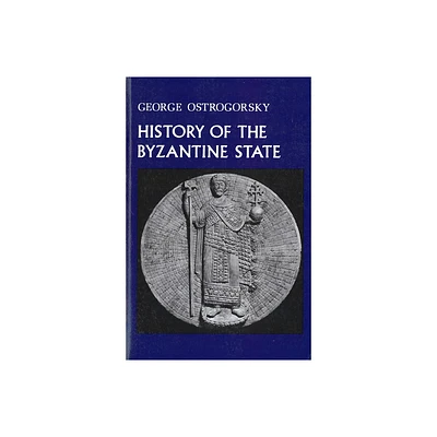 History of the Byzantine State - by George Ostrogorsky (Paperback)