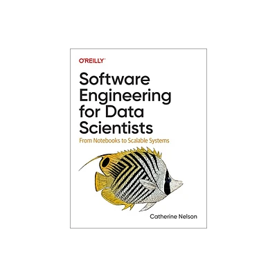 Software Engineering for Data Scientists - by Catherine Nelson (Paperback)