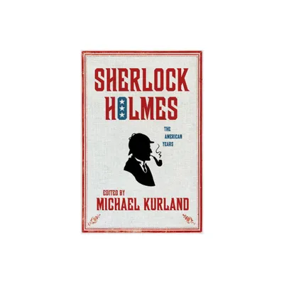 Sherlock Holmes: The American Years - by Michael Kurland (Hardcover)