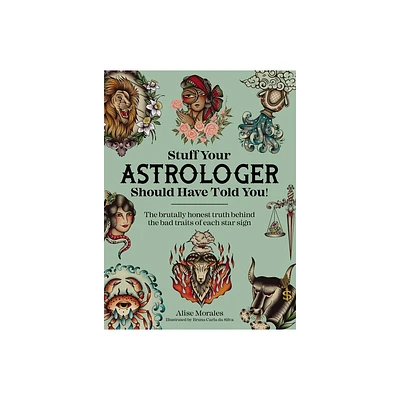 Stuff Your Astrologer Should Have Told You - by Alise Morales (Paperback)